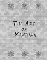 The Art of Mandala: An Adult Coloring Book Featuring 50 of the World’s Most Beautiful Mandalas for Stress Relief and Relaxation B08NX2TZ9Y Book Cover