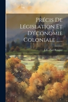 Précis De Législation Et D'économie Coloniale ...... 102236331X Book Cover