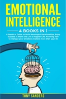 Emotional Intelligence: 4 Books in 1: A Practical Guide to Build Meaningful Relationships, Enjoy Success at Work and Live a Happier Life. Knowing How to Manage your Emotions Matters More Than your IQ B08P1FC83R Book Cover