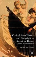 Critical Race Theory and Copyright in American Dance: Whiteness as Status Property 1349458198 Book Cover