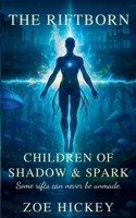 The Riftborn: Some Rifts Can Never Be Unmade (Children of Shadow and Spark) 1919492941 Book Cover