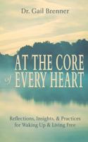 At the Core of Every Heart: Reflections, Insight, and Practices for Waking Up and Living Free 098642823X Book Cover