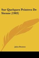 Sur Quelques Peintres De Sienne (1903) 1120448433 Book Cover
