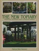 The New Topiary: Imaginative Techniques from Longwood Gardens 1870673212 Book Cover