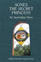 Agnes the Secret Princess: An Australian Story 1543400760 Book Cover