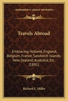 Travels Abroad: Embracing Holland, England, Belgium, France, Sandwich Islands, New Zealand, Australia, Etc. 3744727246 Book Cover