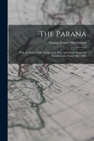 The Paraná: With Incidents of the Paraguayan War, and South American Recollections, From 1861-1868 1018366482 Book Cover