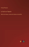 Le fusil sur l'épaule: Récits de chasse, cuisine de chasse et de pêche 3385014379 Book Cover