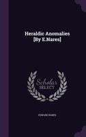 Heraldic Anomalies [By E.Nares] 1357896557 Book Cover