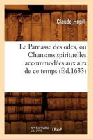 Le Parnasse Des Odes, Ou Chansons Spirituelles Accommoda(c)Es Aux Airs de Ce Temps (A0/00d.1633) 2012688705 Book Cover