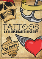 Tattoos: An Illustrated History 1445680173 Book Cover