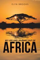 My Life and Journey Out of Africa 1524639761 Book Cover