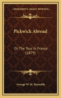 Pickwick Abroad: Or the Tour in France (1879) 1241572291 Book Cover