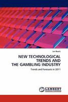 NEW TECHNOLOGICAL TRENDS AND THE GAMBLING INDUSTRY: Trends and Forecasts in 2011 3844389083 Book Cover