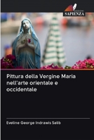 Pittura della Vergine Maria nell'arte orientale e occidentale 6202599634 Book Cover