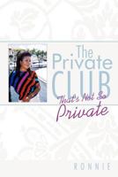 The Private Club: That's Not So Private 1456718320 Book Cover