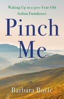 Pinch Me: Waking Up in a 300-Year-Old Italian Farmhouse 1647428327 Book Cover