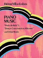 Piano Music: "Prole Do Bebe" Vol. 1, "DanCas Caracteristicas Africanas" and Other Works 048629384X Book Cover