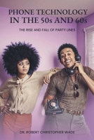 Phone Technology in the 50s and 60s: The Rise And Fall Of Party Lines 1967508119 Book Cover