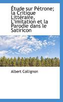 Étude sur Pétrone; la Critique Littéraire, L'imitation et la Parodie dans le Satiricon 1116886839 Book Cover
