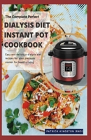 The Complete Perfect Dialysis Diet Instant Pot Cookbook: easy and delicious dialysis deit recipes for your pressure cooker for healthy living B091H16K97 Book Cover