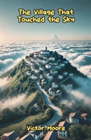 The Village That Touched the Sky B0DTBXDKLD Book Cover