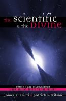 The Scientific & the Divine: Conflict and Reconciliation from Ancient Greece to the Present 0742513971 Book Cover