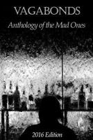 Vagabonds: Anthology of the Mad Ones: 2016 Edition 0692674837 Book Cover