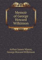 Memoir of George Howard Wilkinson 1013603672 Book Cover