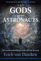 The Gods Were Astronauts: The Extraterrestrial Identity of the Old Gods Revealed 1637480008 Book Cover