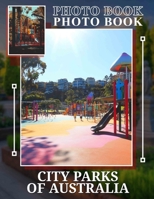 City Parks Of Australia Photo Book: Explore 40 Stunning Images Showcasing Australia’s Urban Green Spaces For Nature Lovers B0DPJX7WV2 Book Cover