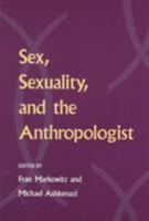Sex, Sexuality, and the Anthropologist 0252024370 Book Cover
