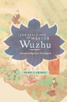 The Teachings of Master Wuzhu: Zen and Religion of No-Religion 0231150237 Book Cover