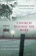 Church Behind the Wire: A Story of Faith in the Killing Fields 0802405975 Book Cover