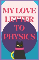 My Love Letter to Physics B0F1ZN51KQ Book Cover