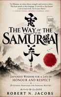 The Way of The Samurai: Japanese Wisdom for a Life of Honour and Respect: 10 Guiding Principles for Personal Mastery B0F6KYDHLJ Book Cover