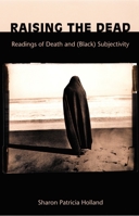 Raising the Dead: Readings of Death and (Black) Subjectivity 082232475X Book Cover