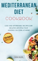 Mediterranean Diet Cookbook: Easy and Affordable Recipes for Healthy Lifestyle that Anyone Can Cook at Home, 10-Day Kick-Start Meal Plan Included 1803250089 Book Cover
