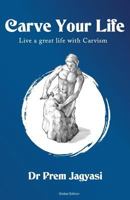 Carve Your Life: Live a great life with carvism 1794280006 Book Cover