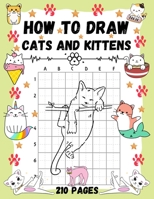 How To Draw Cats and Kittens: Over 200 Pages on How to Draw Kitties and How to Draw Cats in Simple Steps. B08R9TH2VG Book Cover