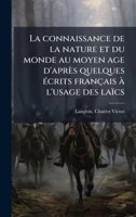 La connaissance de la nature et du monde au moyen age d'après quelques Ã(c)crits français Ã l'usage des laïcs (French Edition) B0FJMW4N16 Book Cover