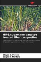 HIPS/sugarcane bagasse treated fiber composites: Determination of mechanical and rheological properties for possible applications in the pet shop industry 6208745071 Book Cover