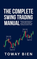 The Complete Swing Trading Manual: A Step-by-Step Blueprint for Finding High-Probability Trades, Controlling Risk, and Building Consistent Profits B0GTHLM5F9 Book Cover