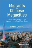 Migrants in Chinese Megacities: Producing Transient Urban Spaces in the Pearl River Delta 981127567X Book Cover