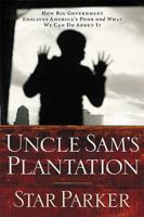 Uncle Sam's Plantation: How Big Government Enslaves America's Poor and What We Can Do About It 1595550151 Book Cover