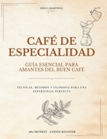 Café de Especialidad: Guía Esencial para Amantes del Buen Café: Técnicas, Métodos y Filosofía para una Experiencia Perfecta (Spanish Edition) B0DZCLM5PY Book Cover