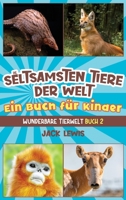 Die seltsamsten Tiere der Welt Ein Buch für Kinder: Überraschende Fotos und kuriose Fakten zu den seltsamsten Tieren der Erde! 1961492016 Book Cover