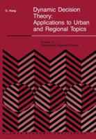 Dynamic Decision Theory: Applications to Urban and Regional Topics (Studies in Operational Regional Science) 9401069123 Book Cover