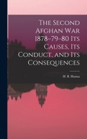 The Second Afghan War 1878-79-80 its Causes, its Conduct, and its Consequences 1016144253 Book Cover