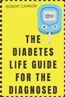 THE DIABETES LIFE GUIDE FOR THE DIAGNOSED B0BKHPV7KR Book Cover